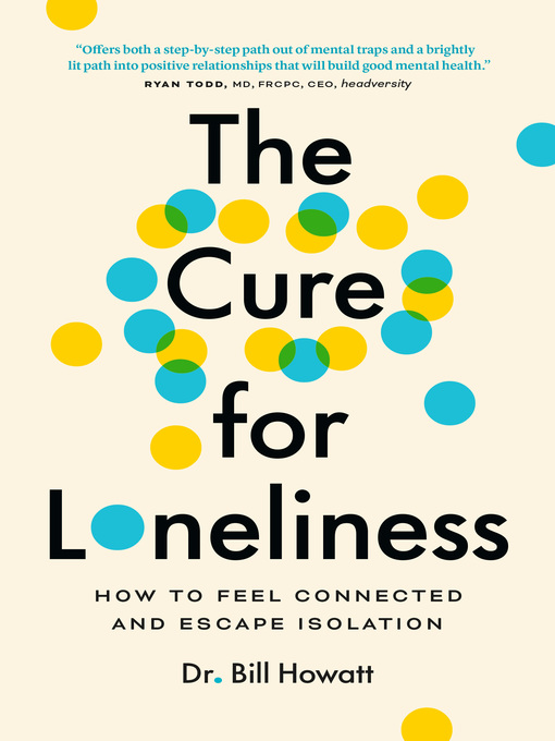 Title details for The Cure for Loneliness by Dr. Bill Howatt - Available